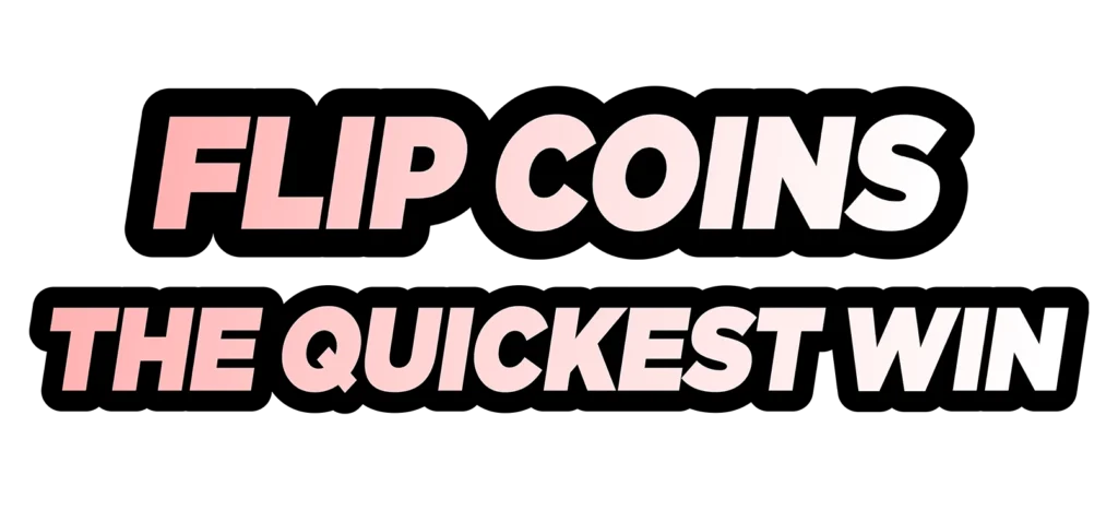 Flip coins the quickest win